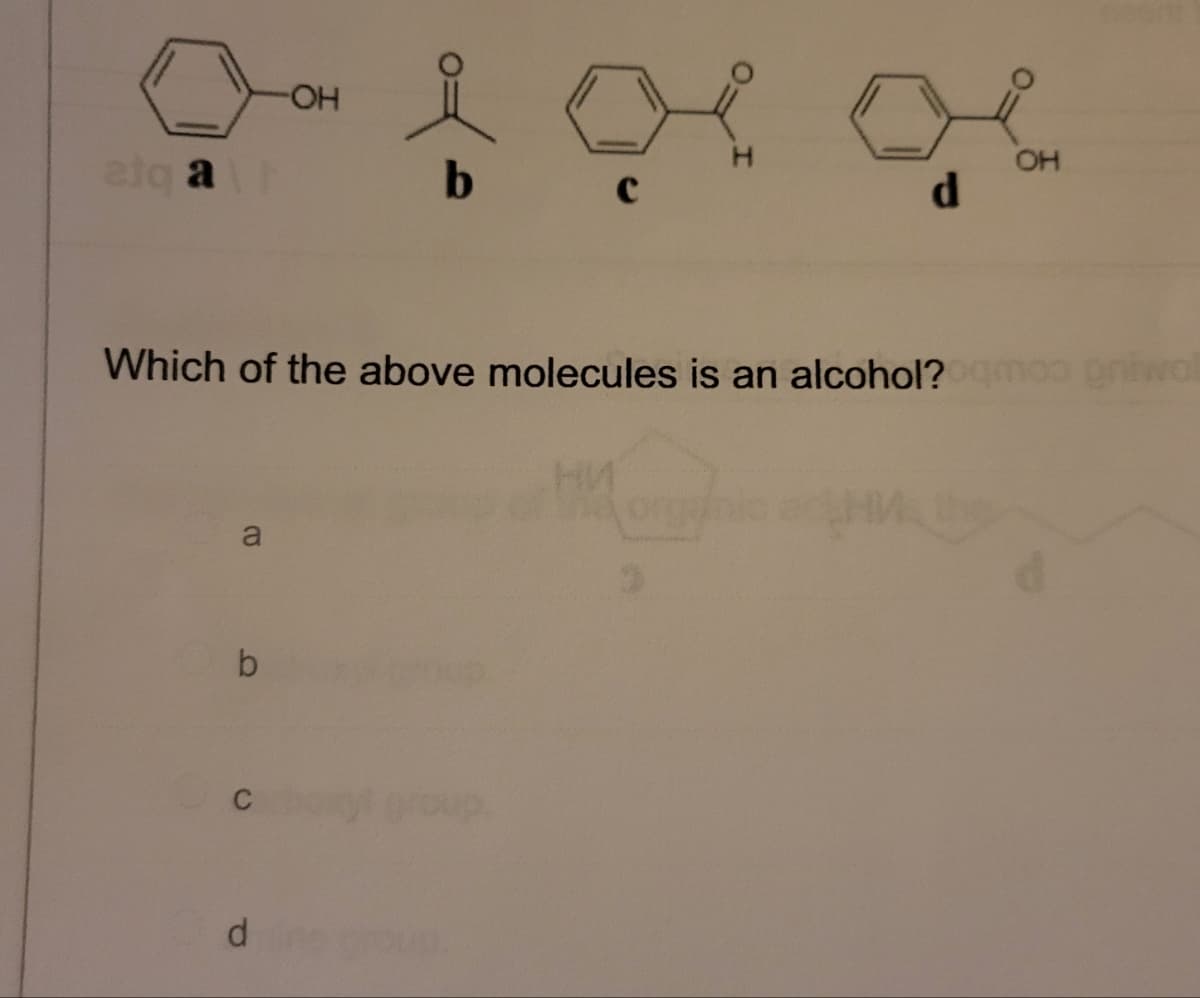 atq a
a
b
С
-OH
Which of the above molecules is an alcohol?
d
b
C
d
OH
100 gniwal