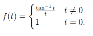 tan-lt
t +0
f(t) =
1
t
t = 0.
