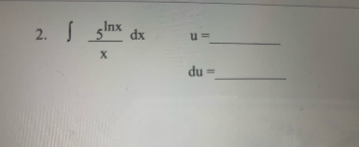 5Inx dx
u =
du
