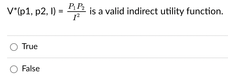 V*(p1, p2, 1) =
True
False
P₁ P₂
1²
is a valid indirect utility function.