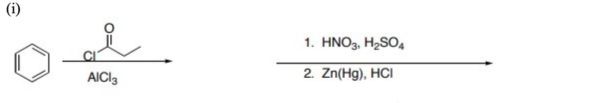 (i)
1. HNO3, H2SO4
2. Zn(Hg), HCI
www
AICI3
