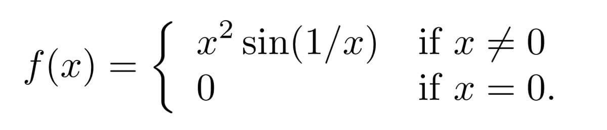 x² sin(1/x) if x + 0
{
f (x)
if x = 0.
