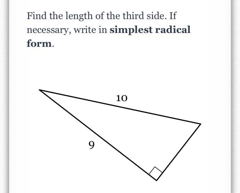 Find the length of the third side. If
necessary, write in simplest radical
form.
10
9
