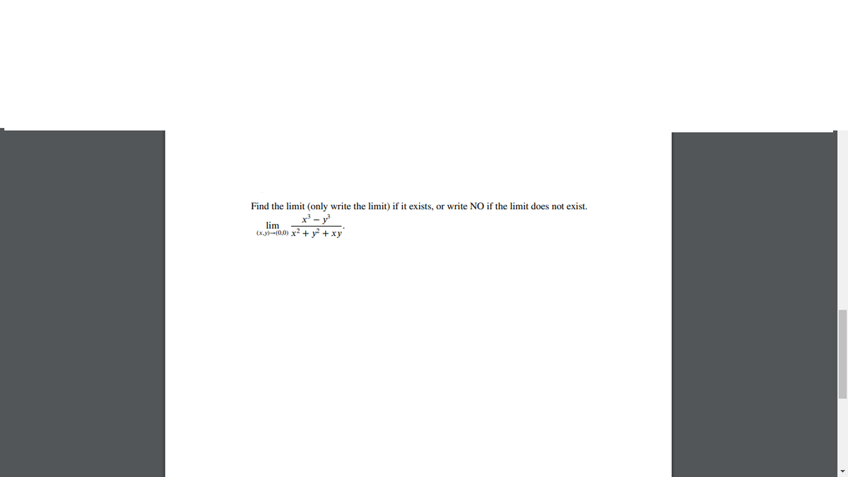 Find the limit (only write the limit) if it exists, or write NO if the limit does not exist.
x³ – y
lim
(x.y)-(0,0) x2 +y +xy
