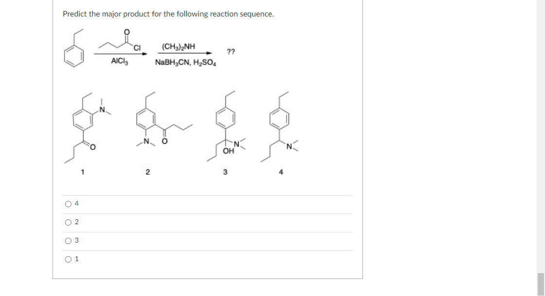Predict the major product for the following reaction sequence.
(CHa)2NH
??
AICI3
NaBH3CN, H2SO4
OH
3
O 4
O 2
O 3
O 1
