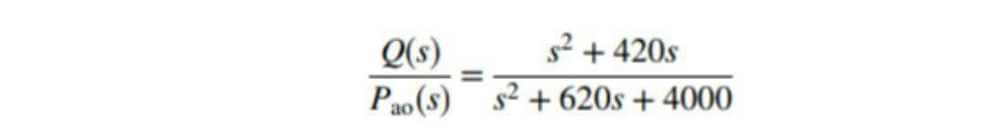 s² + 420s
Q(s)
Pao(s)
s2 + 620s + 4000
