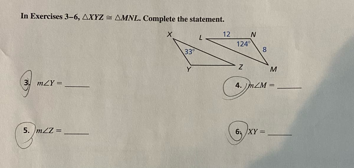 In Exercises 3-6, AXYZ = AMNL. Complete the statement.
m/Y =
5. mZZ =
X
33°
L
12
124°
Z
N
8
M
}m/M =
4. mZ1
6₁/XY =