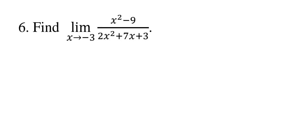 x²-9
Find lim
x→-3 2x2+7x+3'
