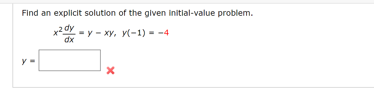Find an explicit solution of the given initial-value problem.
x2 аy — у - ху, У(-1)
= -4
dx
У 3
