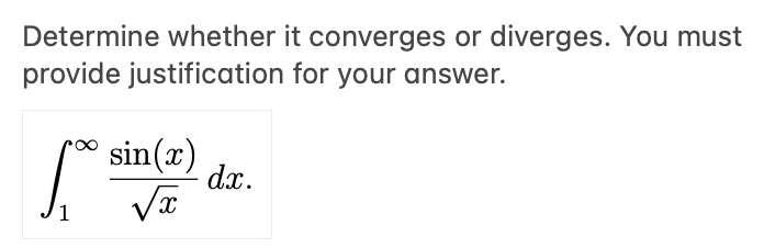 Determine whether it converges or diverges. You must
provide justification for your answer.
sin(x)
dx.
1
