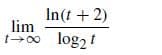 In(t + 2)
lim
log2 t
+00
