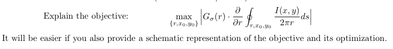 G,(r) ·
I(x, y)
-ds
2nr
Explain the objective:
max
dr
It will be easier if you also provide a schematic representation of the objective and its optimization.
