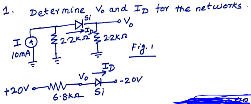 1.
Deter mine Vo and ID for the netwOrks.
Si
エO
lomA
2:2K
2:2KR
Fig.
Vo
-20v
Si
+20V o
6.8K2
