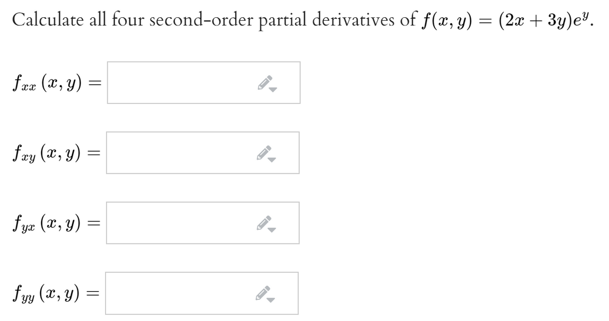 Calculate all four second-order partial derivatives of f(x, y) = (2æ + 3y)e³.
fez (x, y) =
fay (x, y) =
f yæ (x, y) =
f yy (x, y) =
YY

