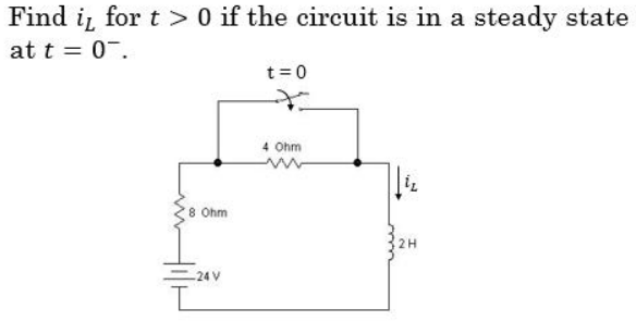 Find i, for t> 0 if the circuit is in a steady state
at t = 0.
8 Ohm
24 V
t = 0
4 Ohm
2 H