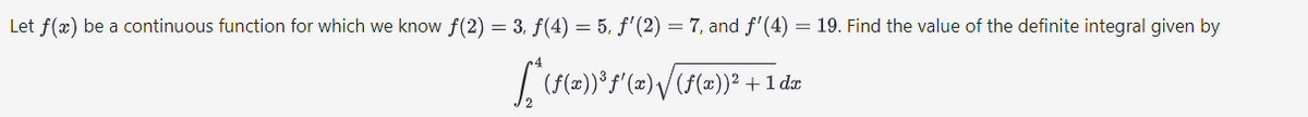 Let f(x) be a continuous function for which we know f(2) = 3, ƒ(4) = 5, ƒ'(2) = 7, and f'(4) = 19. Find the value of the definite integral given by
[* (F(x))' F'(a) √/ (F(x))² + 1 da