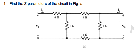 1. Find the Z-parameters of the circuit in Fig. a.
60
하
30
40
ΤΩ
(a)
www
10