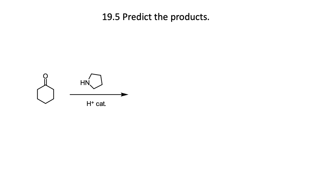 19.5 Predict the products.
~。
HN.
H+ cat.