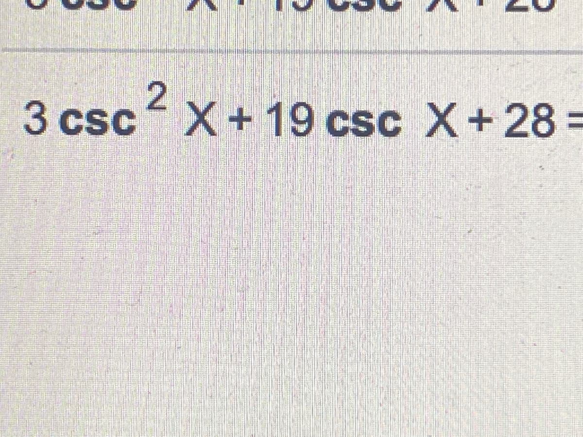3 csc X+ 19 csc X+28 =
