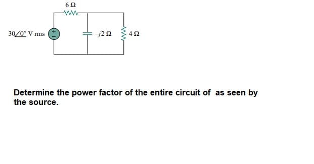 30/0° V rms
-j22
42
Determine the power factor of the entire circuit of as seen by
the source.
ww
