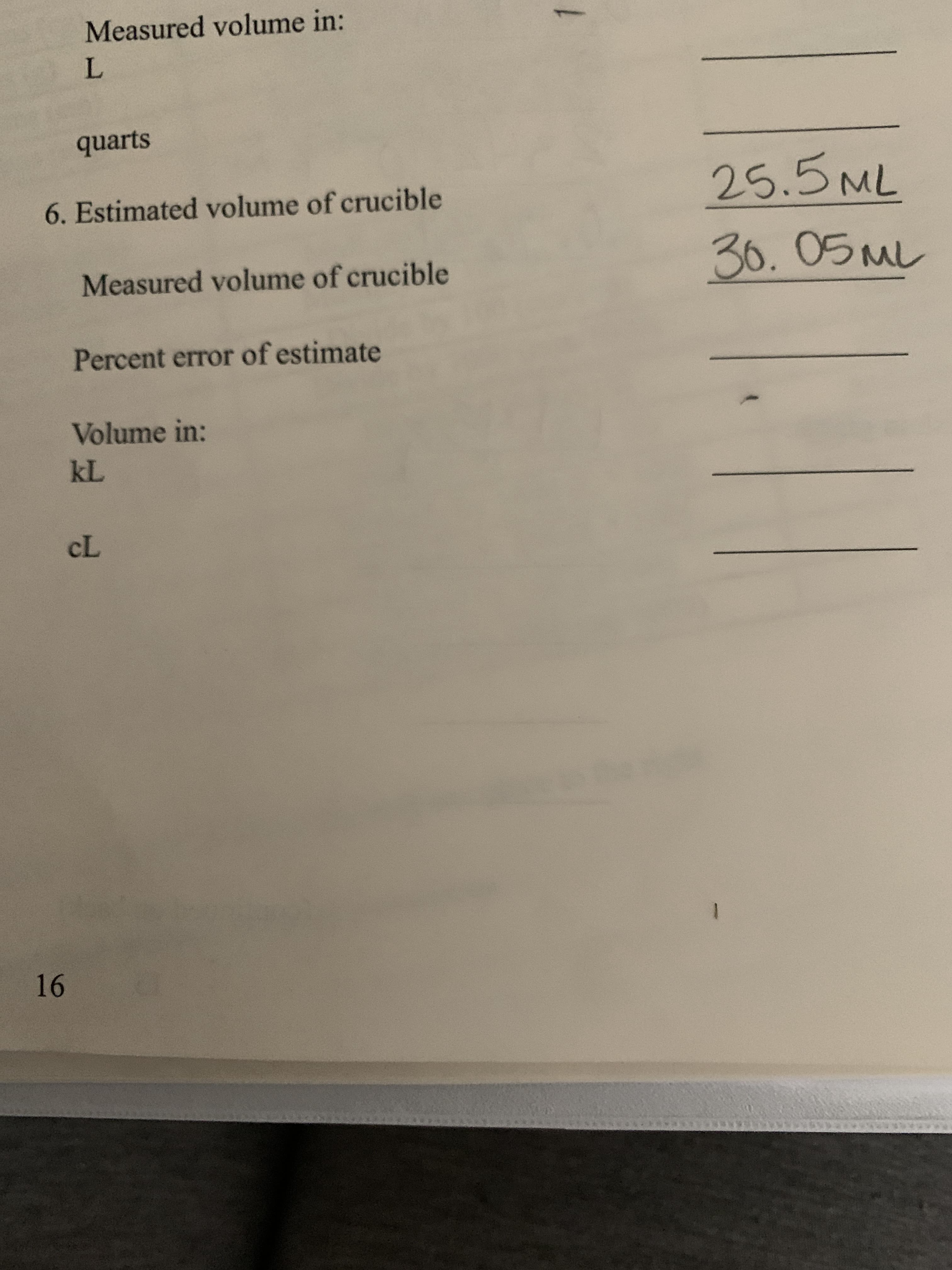 25.5ML
6. Estimated volume of crucible
36.05ML
Measured volume of crucible
Percent error of estimate
Volume in:
kL
cL
