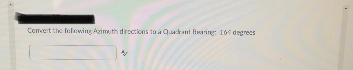 Convert the following Azimuth directions to a Quadrant Bearing: 164 degrees

