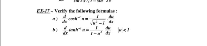 EX-17 - Verify the following formulas :
du
d
-cosh u =
а)
dx
d
dx
Vu' -1 dr
du
1-u?'dx
b)
-tanh u =
