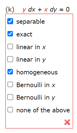 (k) y dx + x dy = 0
✔separable
exact
linear in x
linear in y
✔homogeneous
Bernoulli in x
Bernoulli in y
none of the above
X