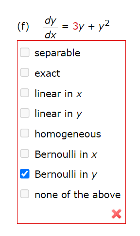 (f)
dy
dx
separable
=
3y + y²
exact
linear in x
linear in y
homogeneous
Bernoulli in x
✔Bernoulli in y
none of the above
X