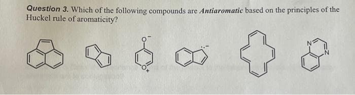Question 3. Which of the following compounds
Huckel rule of aromaticity?
are Antiaromatic based on the principles of the
