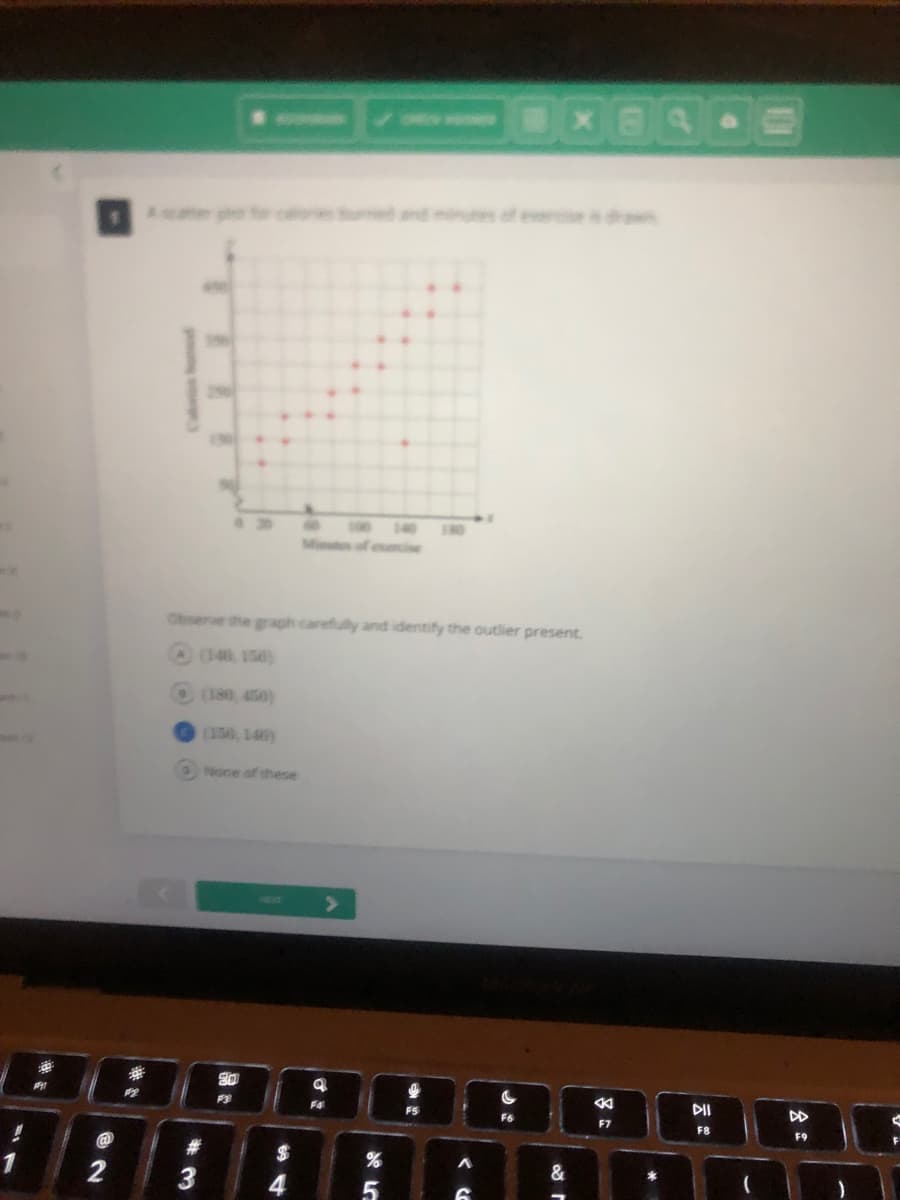 1997
Observe the graph carefully and identify the outlier present.
(14,150)
(180, 450)
(150, 140)
None of these
1
2
#3
>
a
DII
F5
F6
F7
F8
F9
80
F3
F4
$
4
5
א ת
%
Λ
&