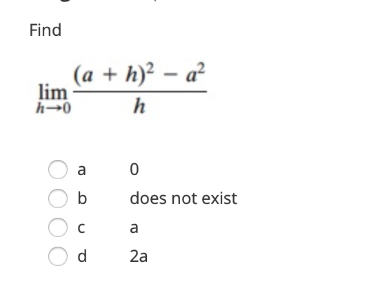 Find
lim
h→0
(a + h)² − a²
h
a
b
с
d
0
does not exist
a
2a