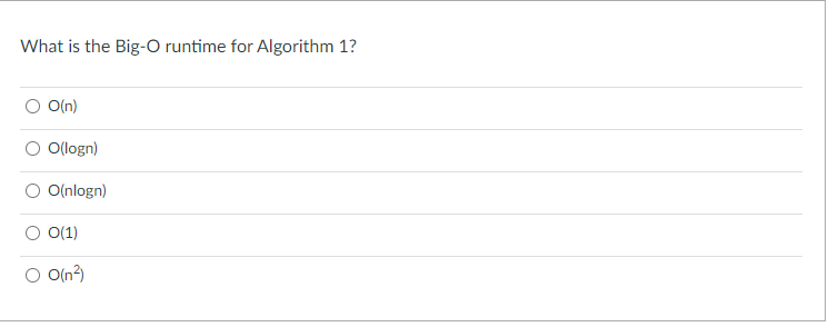 What is the Big-O runtime for Algorithm 1?
O(n)
O Ollogn)
O O(nlogn)
O(1)
O(n?)
