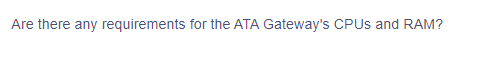 Are there any requirements for the ATA Gateway's CPUs and RAM?