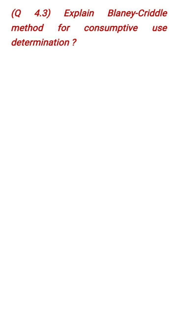 (Q 4.3) Explain
Blaney-Criddle
method
for
consumptive
use
determination ?
