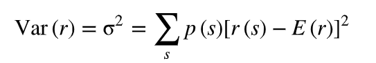 Var (r) = o² = Σp (s)[r (s) — E (r)]²
S