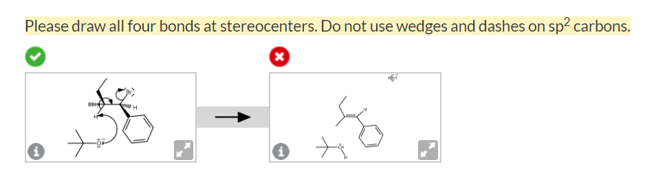 Please draw all four bonds at stereocenters. Do not use wedges and dashes on sp² carbons.
i
(+)
H
x
i