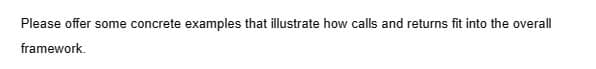 Please offer some concrete examples that illustrate how calls and returns fit into the overall
framework.