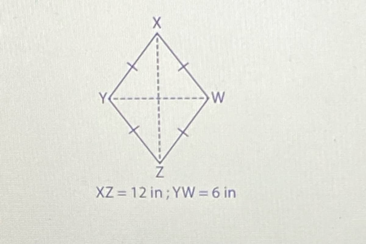 Y
XZ = 12 in; YW = 6 in

