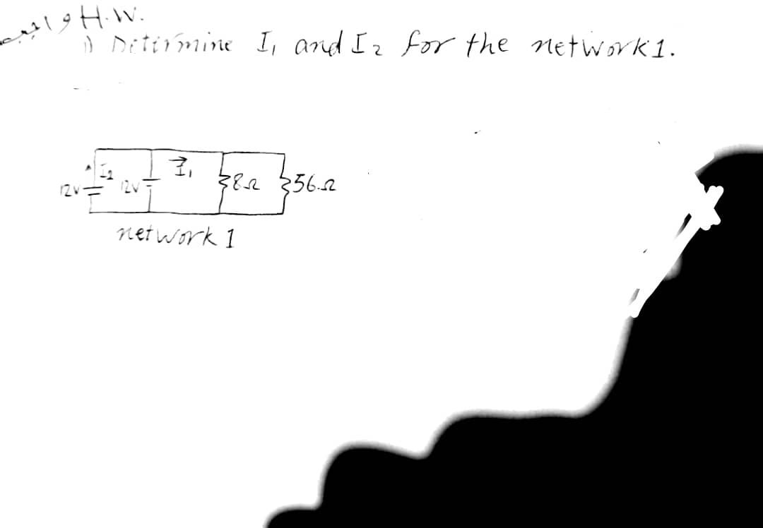احب
H.W.
D Determine I, and I₂ for the network 1.
3,
382 356.22
1356-
network I