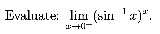 Evaluate: lim (sin¯¹x)
x)x.
-1
x→0+