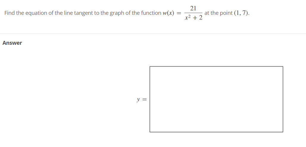 21
at the point (1, 7).
Find the equation of the line tangent to the graph of the function w(x) =
x2 + 2
Answer
y =
