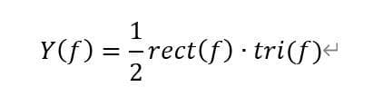 1
Y(f) = = rect(f) · tri(f)<
2