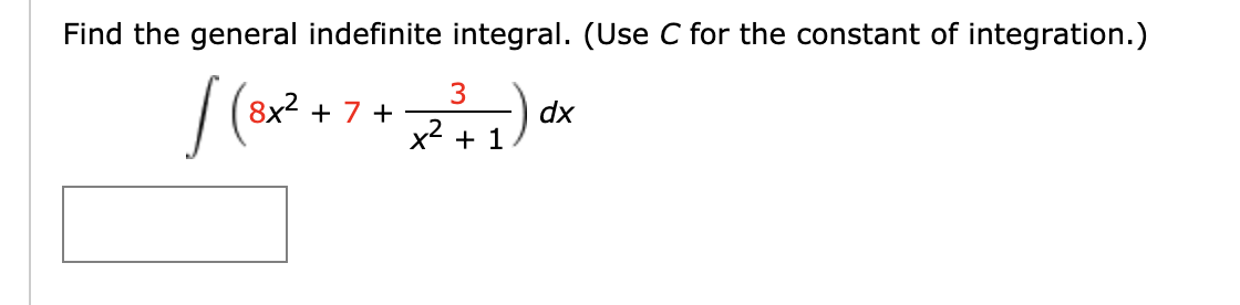 Find the general indefinite integral. (Use C for the constant of integration.)
3
8x2 + 7 +
dx
x2 + 1
