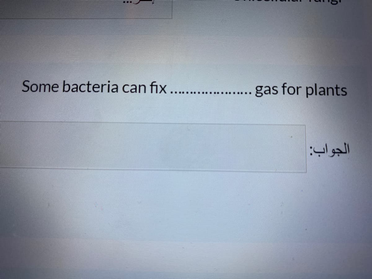Some bacteria can fix...
gas for plants
...
الجواب
