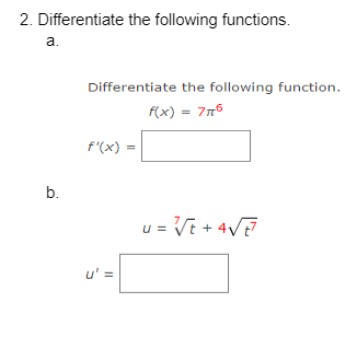 2. Differentiate the following functions.
a.
b.
Differentiate the following function.
f(x) = 776
f'(x)
U'
II
||
u = √t +4√E