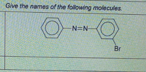 Give the names of the following molecules.
N=N
Br
