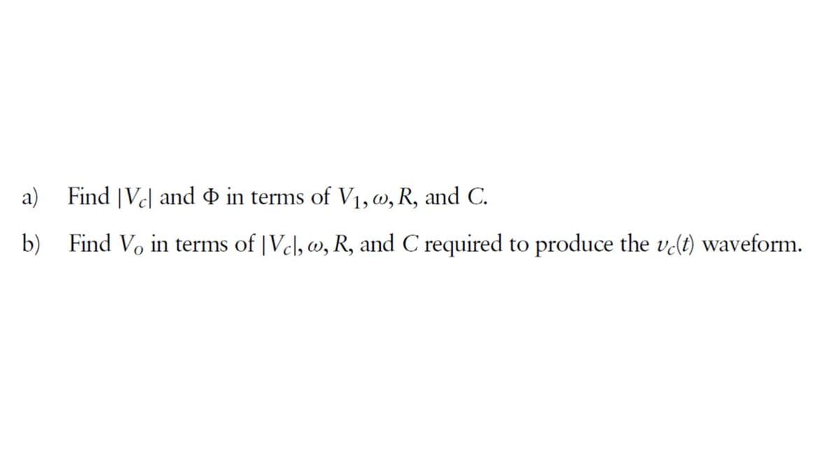 a) Find |Vcl and in terms of V₁, w, R, and C.
b)
Find Vo in terms of |Vcl, w, R, and C required to produce the vc(t) waveform.