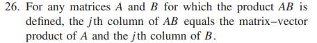 26. For any matrices A and B for which the product AB is
defined, the jth column of AB equals the matrix-vector
product of A and the jth column of B.
