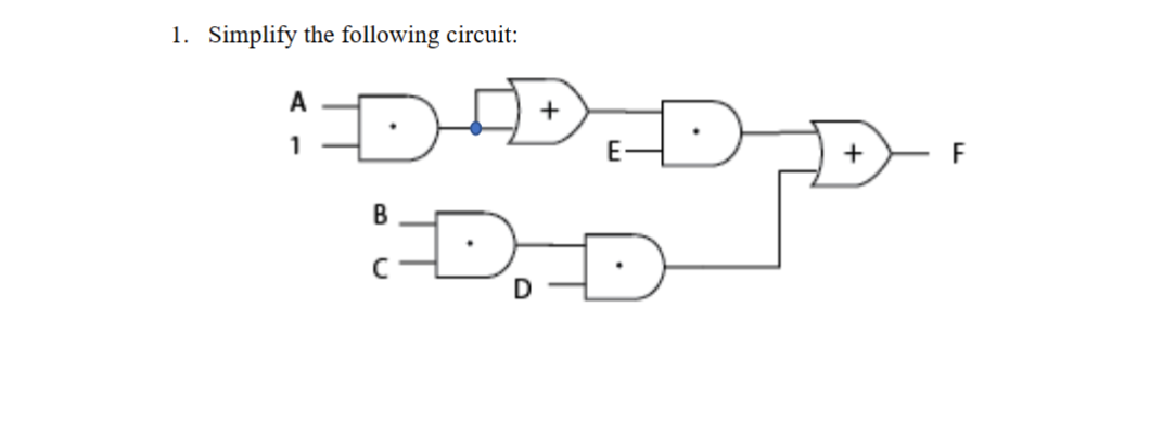 1. Simplify the following circuit:
ADAD
B
DED
+
F